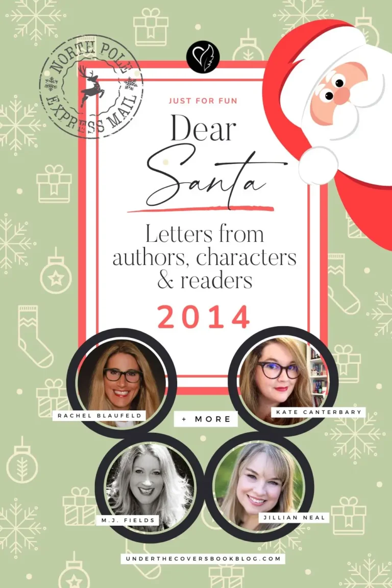 Dear Santa letters from authors, characters and readers in 2014 featuring: M.J. Fields, Rachel Blaufeld, Randi Cooley Wilson, Sydney Logan, Claudia Y. Burgoa, Jillian Neal, S.L. Ellis, Amber Lin, Shari Slade, Kate Canterbary
