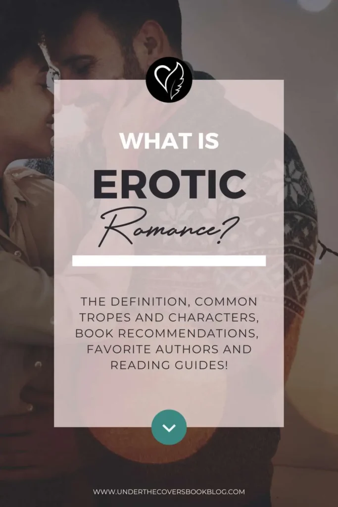 What is Erotic Romance? The definition, common tropes and characters, book recommendations,  favorite authors and reading guides!