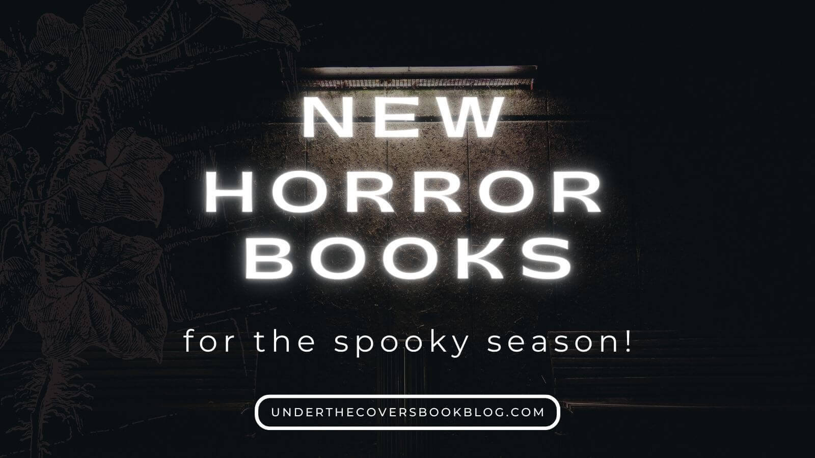 New Horror Books to Scare You This Spooky Season Under the Covers