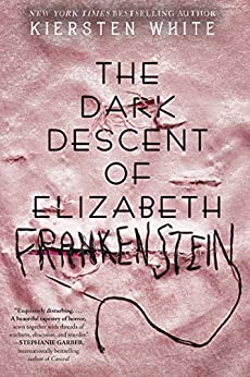 the-dark-descent-of elizabeth-frankenstein-kiersten-white-gothic-romance-books