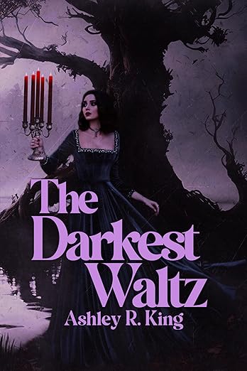 The Darkest Waltz by Ashley R. King