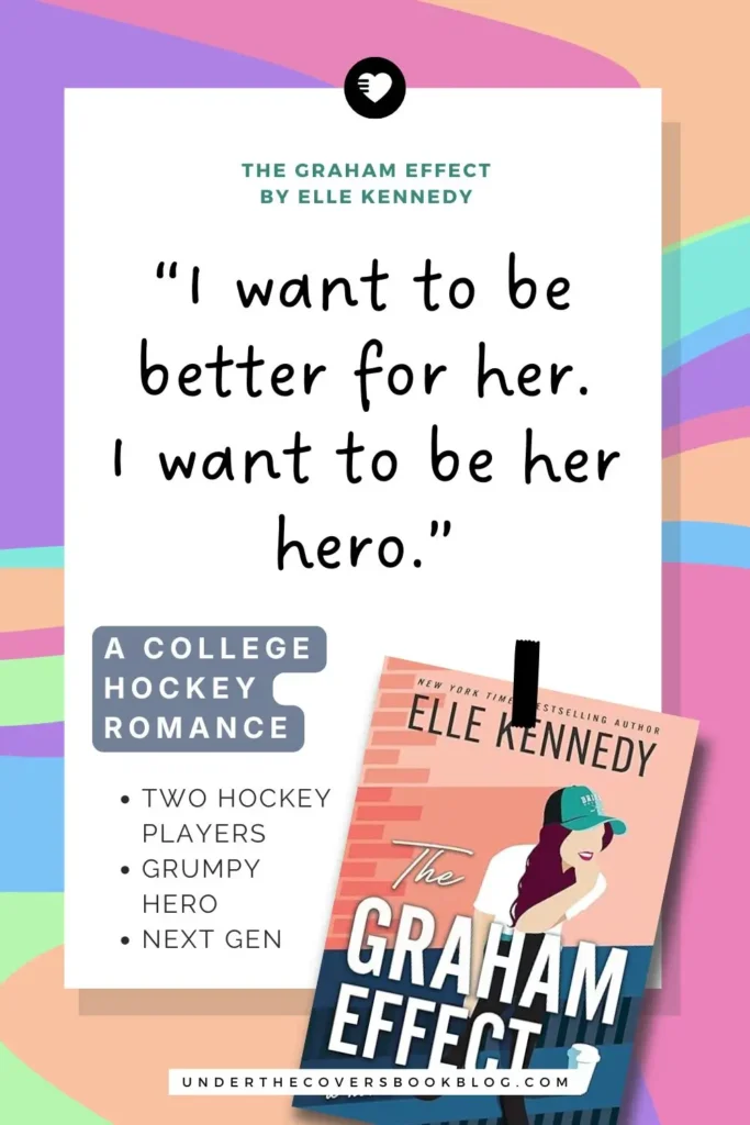 The Graham Effect by Elle Kennedy Quote "I want to be better for her. I want to be her hero."