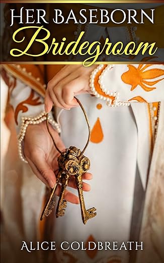 Her Baseborn Bridegroom by Alice Coldbreath