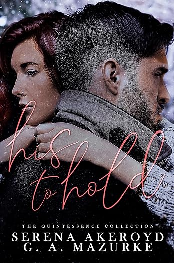 His to Hold by Serena Akeroyd and G.A. Mazurke