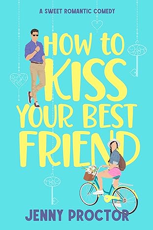 How to Kiss Your Best Friend by Jenny Proctor