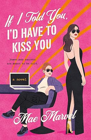 If I Told You I’d Have to Kiss You by Mae Marvel