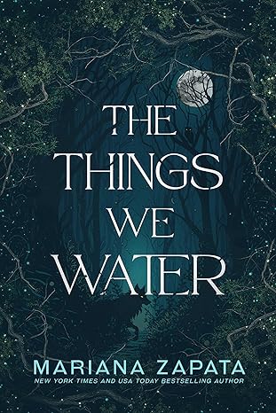 The Things We Water by Mariana Zapata