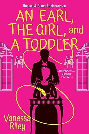 And Earl, the Girl and a Toddler by Vanessa Riley