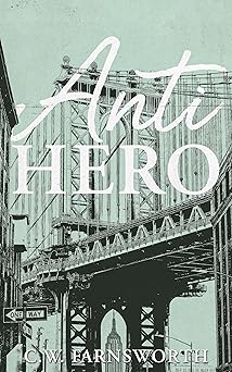 Anti-Hero by C.W. Farnsworth