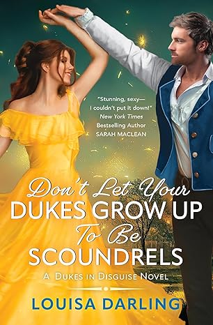 Don’t Let Your Dukes Grow Up to Be Scoundrels by Louisa Darling