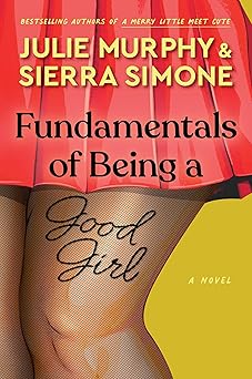 Fundamentals of Being a Good Girl by Sierra Simone and Julie Murphy