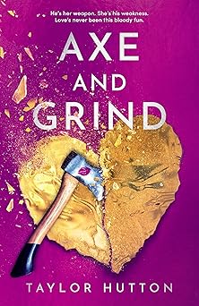 Axe and Grind by Taylor Hutton
