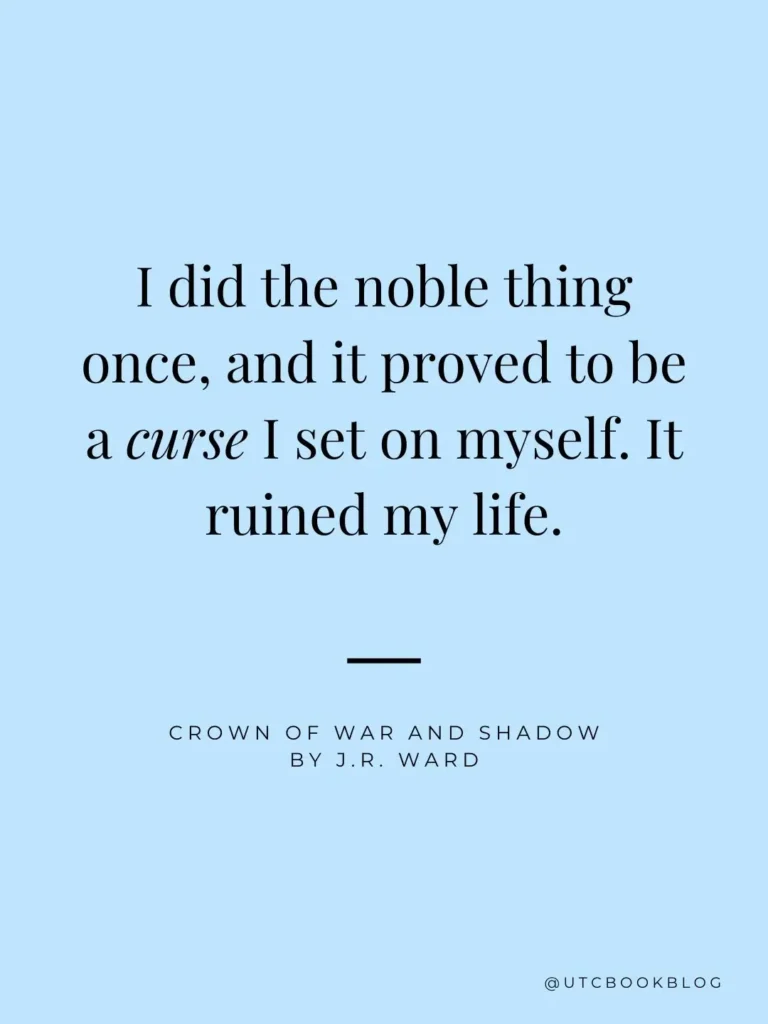 Crown of War and Shadow quote: "I did the noble thing once, and it proved to be a curse I set on myself. I ruined my life."