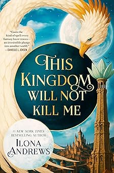 This Kingdom Will Not Kill Me by Ilona Andrews
